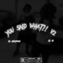 YOU SAID WHAT?! V2 (Explicit)