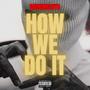 HOW WE DO IT (Explicit)