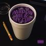 PARDON ME & MY CUP (Explicit)