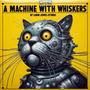 A Machine With Whiskers