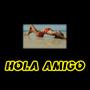 HOLA AMIGO (Explicit)