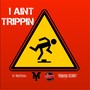 I Ain't Trippin'