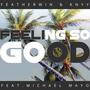 Feeling so Good (feat. Michael Mayo & Featherwin)