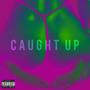 Caught Up (feat. LuvaboyTJ) [Explicit]