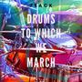 Drums to Which We March