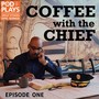 Episode One: Coffee with the Chief