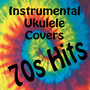 Instrumental Ukulele Covers: 70s Hits