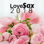 Love Sax 2018 - Romantic Saxophone Music for Relaxation