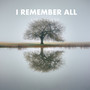 I REMEMBER ALL