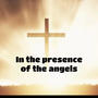 In the presence of the angels