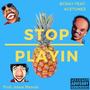 Stop Playin' (feat. Ace Tunez) [Explicit]