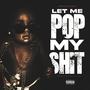 Let Me Pop My **** (Explicit)