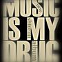 Music is my drug (Explicit)