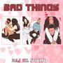 Bad Things