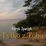 Tylko z Tobą