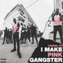 I Make Pink Gangster (Explicit)