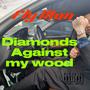 Diamonds against my wood (Explicit)