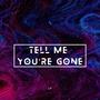 Tell Me/You're Gone