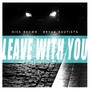 Leave With You (feat. Bryan Bautista)