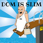 Dom Is Slim (Explicit)