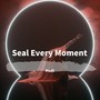 Seal Every Moment