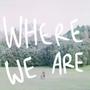 Where We Are