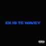 Ek Is Te Wavey (Explicit)