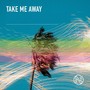 Take Me Away