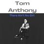 There Ain't No Girl (feat. Tom Anthony)