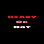 Ready Or Not Pr2 (Explicit)