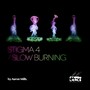 Stigma 4 / Slow Burning