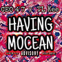 Having Mocean (feat. CEO 4 7 & TL Kee) [Explicit]