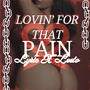Lovin' For That Pain (feat. Leeto) [Explicit]