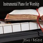Instrumental Piano for Worship - Jesus I Believe