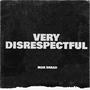 Very Disrespectful (Explicit)