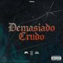 Demasiado crudo (feat. pulmones sucios & Erredezeta) [Explicit]