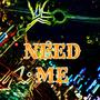 Need Me (Explicit)