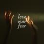 Love Over Fear (Explicit)