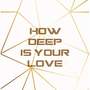 How Deep Is Your Love