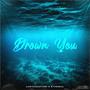 Drown You (feat. Ethereal) [Explicit]