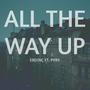 All the Way Up (feat. Pyry) [Explicit]