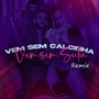 Vem Sem Calcinha, Vem Sem Sutiã (Remix)