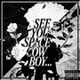 Spike | See you, Space Cowboy... (Explicit)