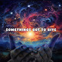 SOMETHINGS GOTTA GIVE