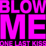 Blow Me (One Last Kiss) [Clean Version] - Single