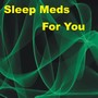 Sleep Meds for You