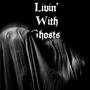 Livin' With Ghosts (feat. Dprophet) [Explicit]