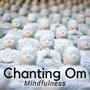 Chanting Om: Harmony of Body and Mind, Music for Deep Meditation for Relaxation, Mindfulness, Study