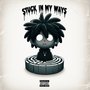 Stuck in My Ways (Explicit)