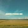 Jesus Found Me